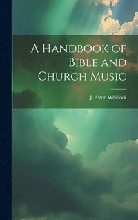 bokomslag Handbook of Bible and Church Music