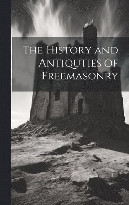 bokomslag The History and Antiquties of Freemasonry