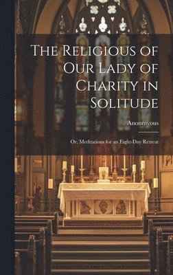 The Religious of Our Lady of Charity in Solitude 1