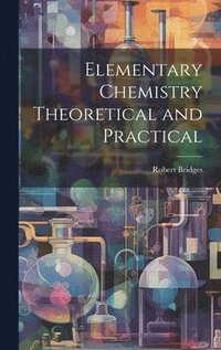 bokomslag Elementary Chemistry Theoretical and Practical