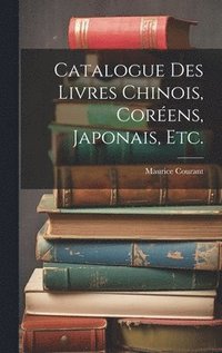 bokomslag Catalogue Des Livres Chinois, Corens, Japonais, Etc.