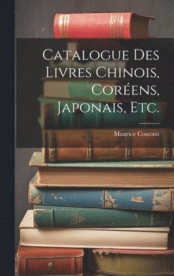 Catalogue Des Livres Chinois, Corens, Japonais, Etc. 1