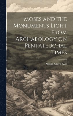 Moses and the Monuments Light From Archaeology on Pentateuchal Times 1