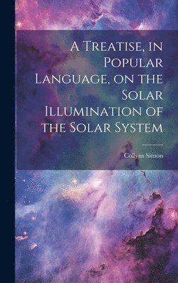 Collyns Simon - Treatise, in Popular Language, on the Solar Illumination of the Solar System, Inbunden