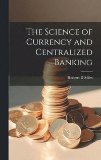bokomslag Science of Currency and Centralized Banking
