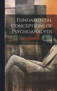 bokomslag Fundamental Conceptions of Psychoanalysis