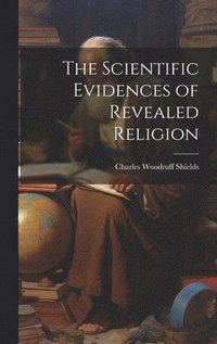 bokomslag The Scientific Evidences of Revealed Religion