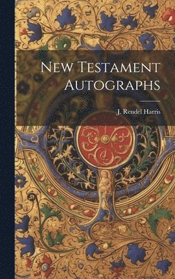 J Rendel Harris - New Testament Autographs, Inbunden