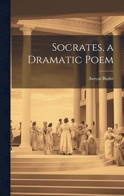 bokomslag Socrates, a Dramatic Poem