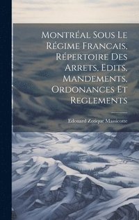 bokomslag Montral sous le Rgime Francais, Rpertoire des Arrets, Edits, Mandements, Ordonances et Reglements