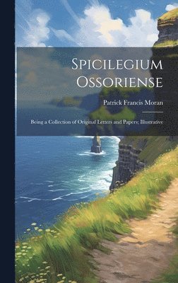 Patrick Francis Moran - Spicilegium Ossoriense, Inbunden