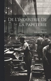 bokomslag De L'industrie de la Papeterie