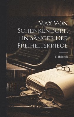 bokomslag Max Von Schenkendorf, Ein Snger der Freiheitskriege