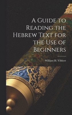 bokomslag A Guide to Reading the Hebrew Text for the Use of Beginners