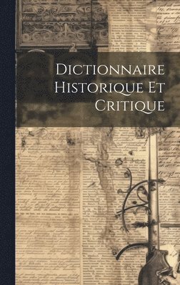 Anonymous - Dictionnaire Historique et Critique, Inbunden