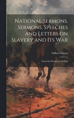 bokomslag National Sermons. Sermons, Speeches and Letters on Slavery and Its War