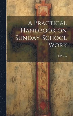 bokomslag A Practical Handbook on Sunday-School Work