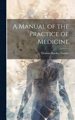 bokomslag A Manual of the Practice of Medicine