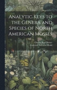 bokomslag Analytic Keys to the Genera and Species of North American Mosses