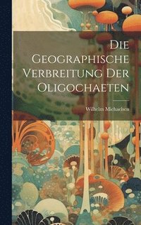 bokomslag Die Geographische Verbreitung der Oligochaeten