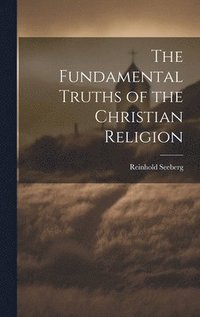 bokomslag The Fundamental Truths of the Christian Religion