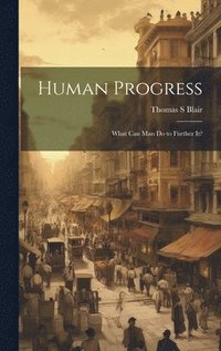 bokomslag Human Progress; What Can Man do to Further It?