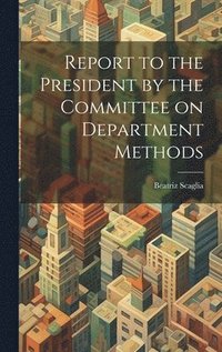 bokomslag Report to the President by the Committee on Department Methods