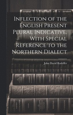 bokomslag Inflection of the English Present Plural Indicative. With Special Reference to the Northern Dialect