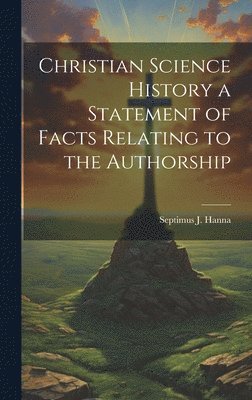 bokomslag Christian Science History a Statement of Facts Relating to the Authorship