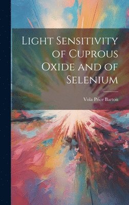 bokomslag Light Sensitivity of Cuprous Oxide and of Selenium