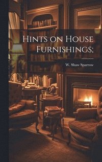 bokomslag Hints on House Furnishings;