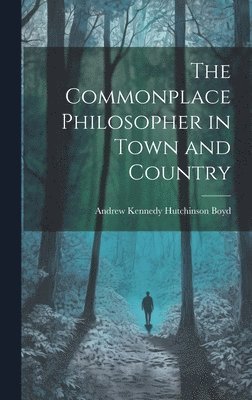 bokomslag The Commonplace Philosopher in Town and Country