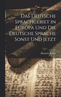 bokomslag Das deutsche Sprachgebiet in Europa und die deutsche Sprache sonst und jetzt