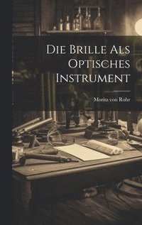 bokomslag Die Brille als Optisches Instrument