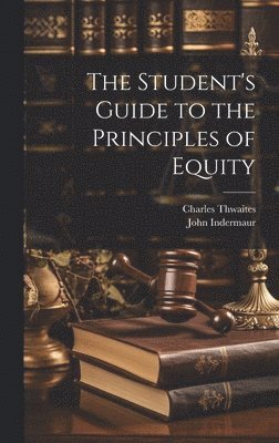 John Indermaur, Charles Thwaites - Student's Guide to the Principles of Equity, Inbunden
