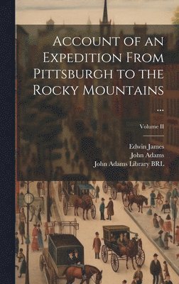 Account of an Expedition From Pittsburgh to the Rocky Mountains ...; Volume II 1