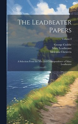 The Leadbeater Papers; a Selection From the Mss. and Correspondence of Mary Leadbeater; Volume I 1