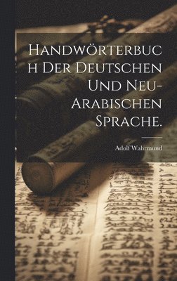 Handwrterbuch der deutschen und neu-arabischen Sprache. 1