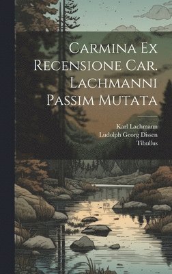 bokomslag Carmina Ex Recensione Car. Lachmanni passim mutata