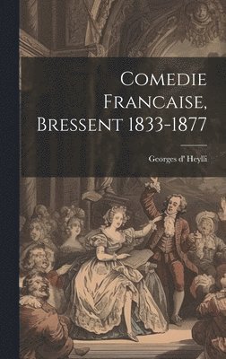 bokomslag Comedie Francaise, Bressent 1833-1877