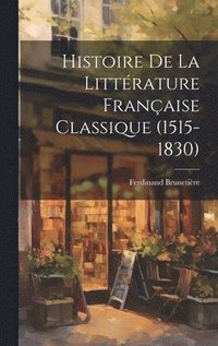 bokomslag Histoire de la Littrature Franaise Classique (1515-1830)