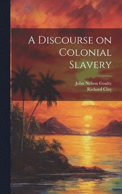 A Discourse on Colonial Slavery 1