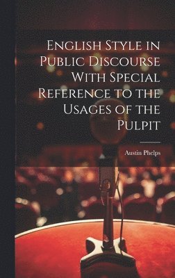 English Style in Public Discourse With Special Reference to the Usages of the Pulpit 1