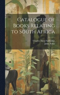 bokomslag Catalogue of Books Relating to South Africa