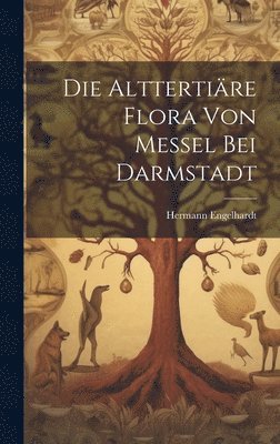 bokomslag Die Alttertire Flora von Messel bei Darmstadt