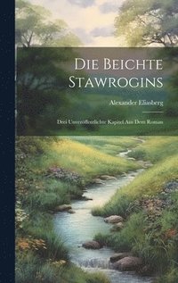 bokomslag Die Beichte Stawrogins; drei Unverffentlichte Kapitel aus dem Roman