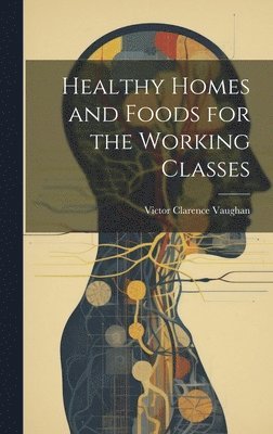 Healthy Homes and Foods for the Working Classes 1