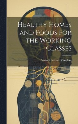 Healthy Homes and Foods for the Working Classes