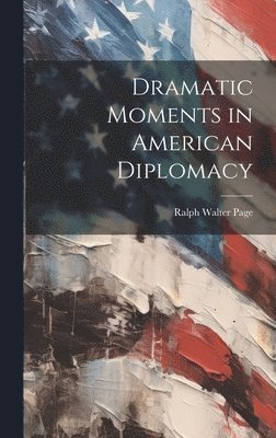 Dramatic Moments in American Diplomacy 1