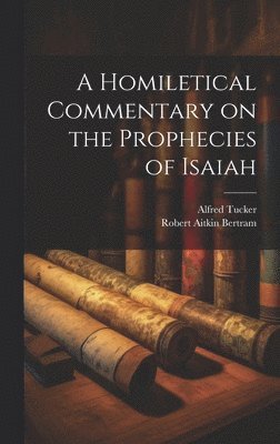 bokomslag A Homiletical Commentary on the Prophecies of Isaiah